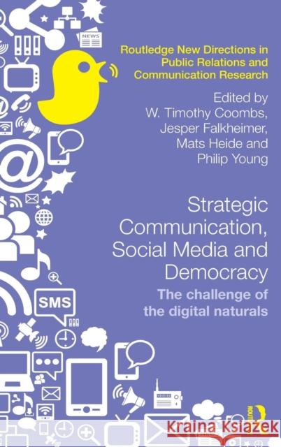 Strategic Communication, Social Media and Democracy: The Challenge of the Digital Naturals W. Timothy Coombs W. Timothy Coombs Jesper Falkheimer 9781138841161 Routledge - książka