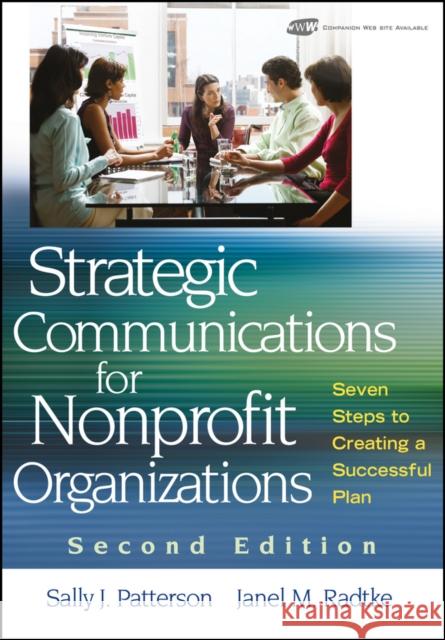 Strategic Communications for Nonprofit Organizations: Seven Steps to Creating a Successful Plan Patterson, Sally J. 9780470401224 John Wiley & Sons - książka