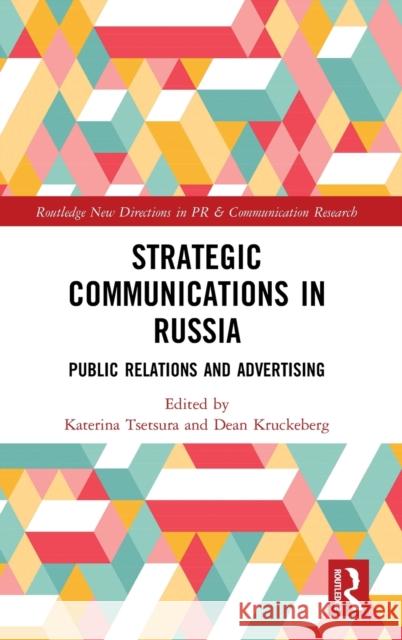 Strategic Communications in Russia: Public Relations and Advertising Katerina Tsetsura Dean Kruckeberg 9780367893927 Routledge - książka
