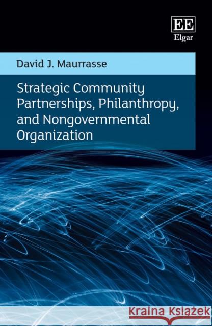 Strategic Community Partnerships, Philanthropy, and Nongovernmental Organization David J. Maurrasse 9781035312122 Edward Elgar Publishing Ltd - książka