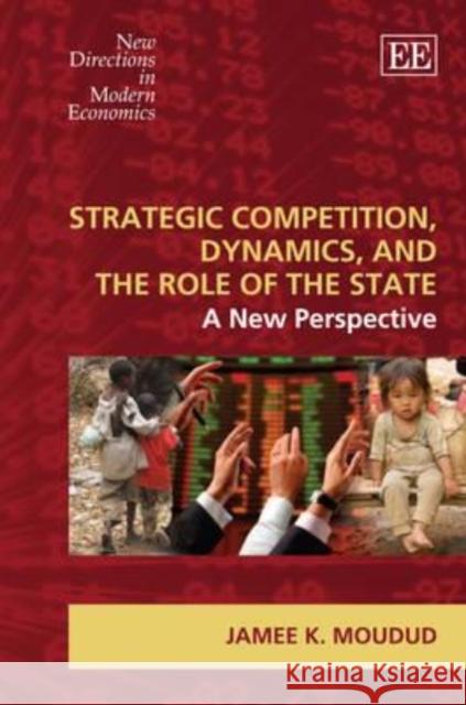 Strategic Competition, Dynamics, and the Role of the State: A New Perspective Jamee K. Moudud   9781845429232 Edward Elgar Publishing Ltd - książka