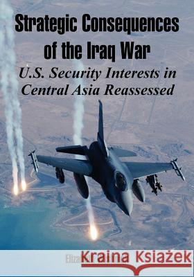 Strategic Consequences of the Iraq War: U.S. Security Interests in Central Asia Reassessed Wishnick, Elizabeth 9781410221827 University Press of the Pacific - książka