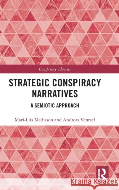 Strategic Conspiracy Narratives: A Semiotic Approach Mari-Liis Madisson Andreas Ventsel 9780367030988 Routledge - książka