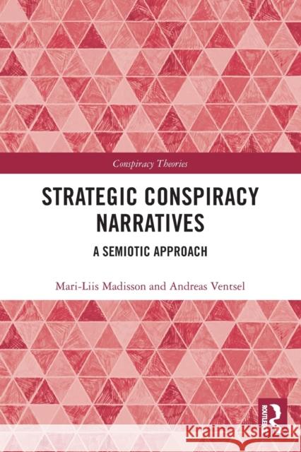 Strategic Conspiracy Narratives: A Semiotic Approach Mari-Liis Madisson Andreas Ventsel 9780367540890 Routledge - książka