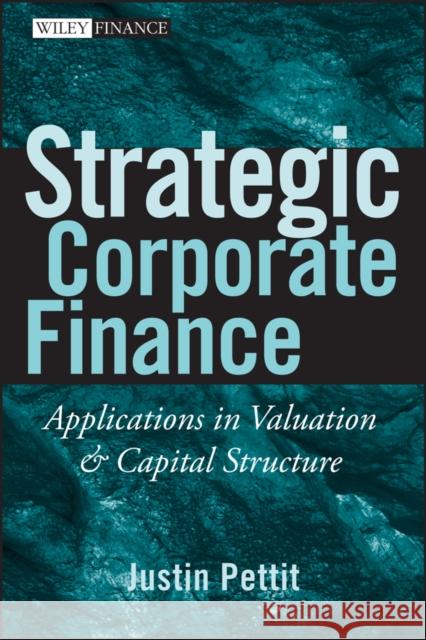 Strategic Corporate Finance: Applications in Valuation and Capital Structure Pettit, Justin 9780470052648 John Wiley & Sons - książka