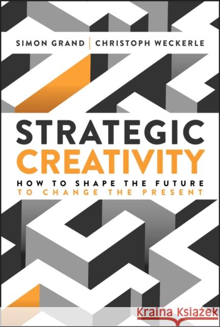 Strategic Creativity Christoph Weckerle 9781394364688 Wiley - książka