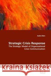 Strategic Crisis Response : The Strategic Model of Organizational Crisis Communication Diers, Audra 9783639172416 VDM Verlag Dr. Müller - książka