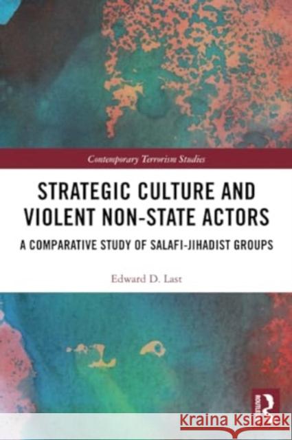 Strategic Culture and Violent Non-State Actors Edward D. (Edward Last Dec'd 30.1.21 as advised by his mother Margaret Last probate email sent SF case 01859538) Last 9780367532871 Taylor & Francis Ltd - książka