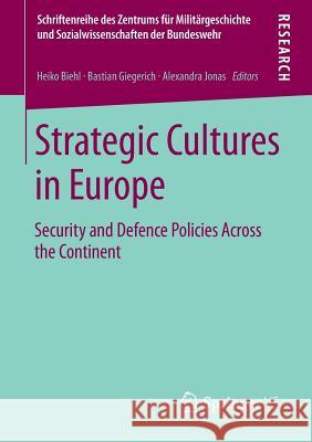 Strategic Cultures in Europe: Security and Defence Policies Across the Continent Biehl, Heiko 9783658011673 Springer vs - książka