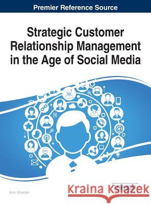 Strategic Customer Relationship Management in the Age of Social Media Amir Khanlari 9781466685864 Business Science Reference - książka