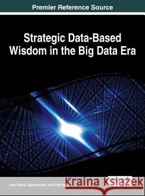 Strategic Data-Based Wisdom in the Big Data Era John P. Girard Deanna Klein Kristi Berg 9781466681224 Information Science Reference - książka