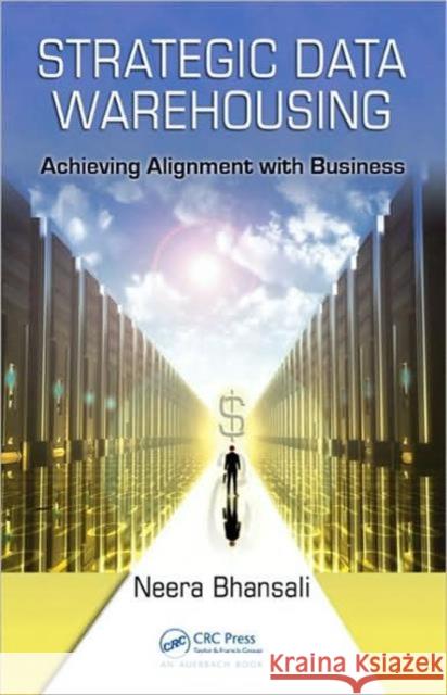 Strategic Data Warehousing: Achieving Alignment with Business Bhansali, Neera 9781420083941 CRC - książka
