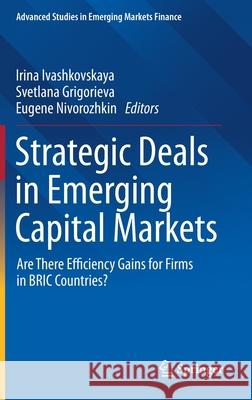 Strategic Deals in Emerging Capital Markets: Are There Efficiency Gains for Firms in Bric Countries? Ivashkovskaya, Irina 9783030238490 Springer - książka