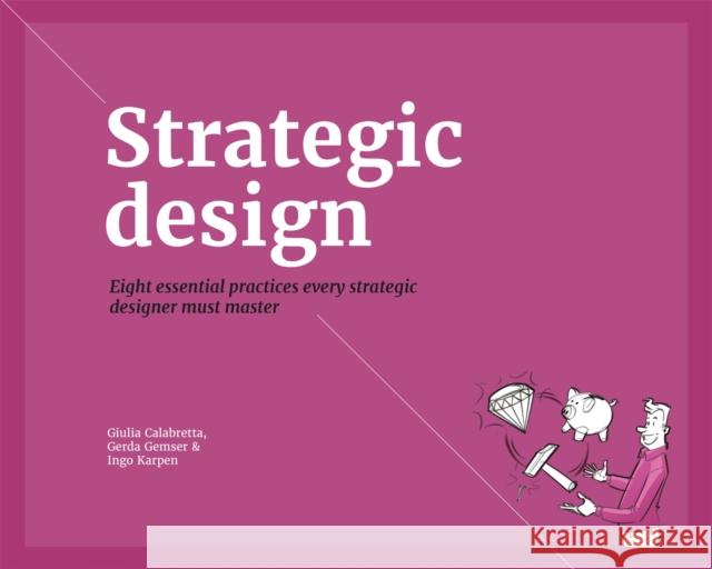 Strategic Design: 8 Essential Practices Every Strategic Designer Must Master Gerda Gemser 9789063694456 Bis Publishers - książka