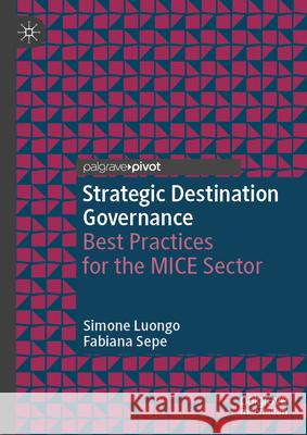 Strategic Destination Governance: Best Practices for the Mice Sector Simone Luongo Fabiana Sepe 9783032042507 Palgrave MacMillan - książka