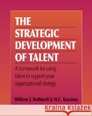 Strategic Development of Talent William J. Rothwell H. C. Kazanas 9780874257526 Human Resource Development Press - książka