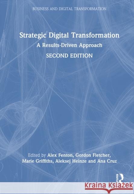 Strategic Digital Transformation: A Results-Driven Approach Alex Fenton Gordon Fletcher Marie Griffiths 9781032668956 Routledge - książka