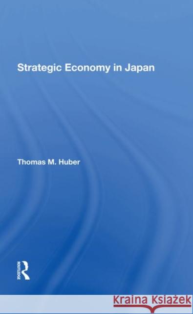 Strategic Economy in Japan Huber, Thomas M. 9780367288853 Taylor and Francis - książka