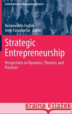 Strategic Entrepreneurship: Perspectives on Dynamics, Theories, and Practices Faghih, Nezameddin 9783030860318 Springer - książka