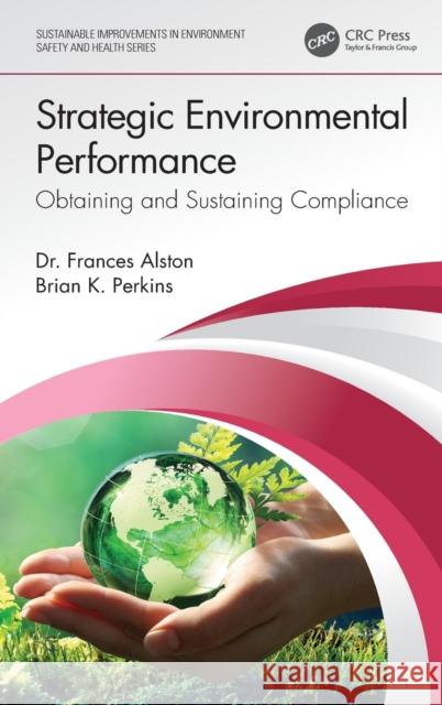 Strategic Environmental Performance: Obtaining and Sustaining Compliance Frances Alston Brian K. Perkins 9780367471552 CRC Press - książka