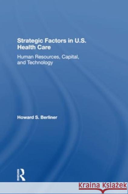 Strategic Factors in U.S. Health Care: Human Resources, Capital, and Technology Howard S. Berliner 9780367304324 Routledge - książka