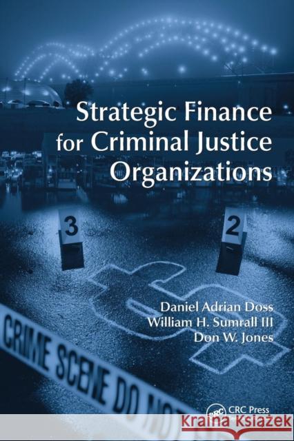 Strategic Finance for Criminal Justice Organizations Daniel Adrian Doss Don W. Jones William H. Sumral 9781439892237 CRC Press - książka