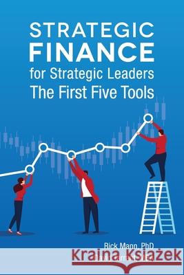 Strategic Finance for Strategic Leaders: The First Five Tools David Tarrant Rick Mann 9780960012954 Clarionstrategy - książka