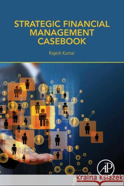 Strategic Financial Management Casebook Rajesh Kumar 9780128054758 Academic Press - książka