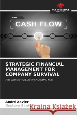 Strategic Financial Management for Company Survival Andr? Xavier Gustavo Santos 9786207622160 Our Knowledge Publishing - książka