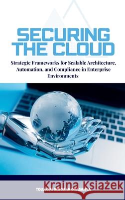 Strategic Frameworks for Scalable Architecture, Automation, and Compliance in Enterprise Environments Tolulope Deborah Onasanya 9787544853347 Emphaloz Digital - książka