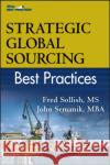 Strategic Global Sourcing Best Practices Fred Sollish C.P.M. John Semanik C.P.M.  9780470494400 