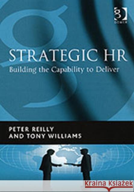 Strategic HR: Building the Capability to Deliver Reilly, Peter 9780566086748 Gower Publishing Ltd - książka