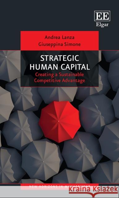 Strategic Human Capital: Creating a Sustainable Competitive Advantage Andrea Lanza Giuseppina Simone  9781789908589 Edward Elgar Publishing Ltd - książka