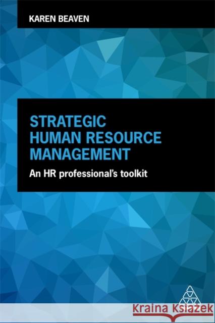 Strategic Human Resource Management: An HR Professional's Toolkit Karen Beaven 9780749484040 Kogan Page - książka