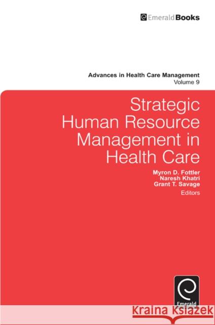 Strategic Human Resource Management in Health Care Grant T. Savage, Myron D. Fottler, Naresh Khatri 9781849509480 Emerald Publishing Limited - książka