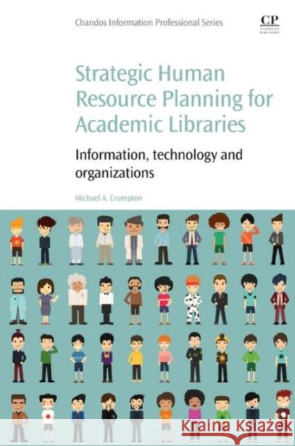 Strategic Human Resource Planning for Academic Libraries: Information, Technology and Organization Crumpton, Michael A.   9781843347644 Elsevier Science - książka