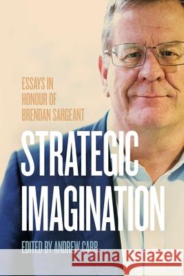 Strategic Imagination: Essays in Honour of Brendan Sargeant Andrew Carr 9781760466954 Anu Press - książka