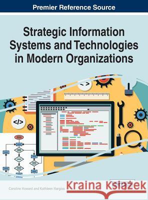 Strategic Information Systems and Technologies in Modern Organizations Caroline Howard Kathleen Hargiss 9781522516804 Information Science Reference - książka