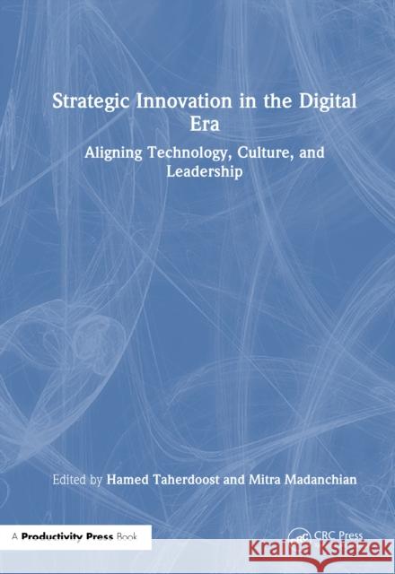 Strategic Innovation in the Digital Era: Aligning Technology, Culture, and Leadership  9781041218791 Taylor & Francis Ltd - książka