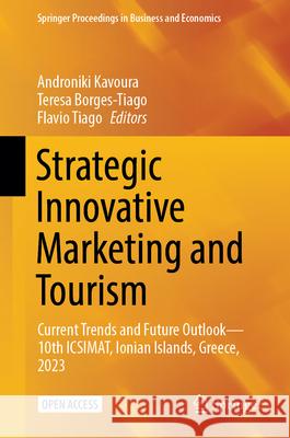 Strategic Innovative Marketing and Tourism: Current Trends and Future Outlook - 10th Icsimat, Ionian Islands, Greece, 2023 Androniki Kavoura Teresa Borges-Tiago Flavio Tiago 9783031510373 Springer - książka