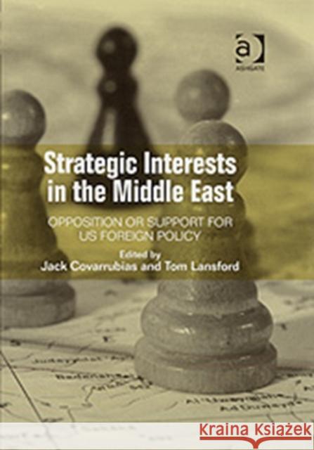 Strategic Interests in the Middle East : Opposition or Support for US Foreign Policy Jack Covarrubias Tom Lansford  9780754670339 Ashgate Publishing Limited - książka
