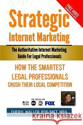 Strategic Internet Marketing for Legal Professionals: How the Smartest Legal Professionals Crush Their Local Competition Cheryl Walle Lee Kindig Jeff Reynolds 9780692453797 Strategic Internet Marketing Corp - książka