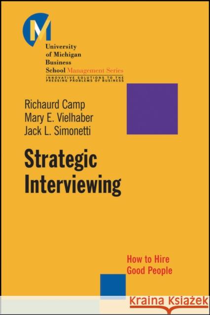 Strategic Interviewing: How to Hire Good People Camp, Richaurd 9780470448250 Jossey-Bass - książka