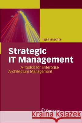 Strategic It Management: A Toolkit for Enterprise Architecture Management Hanschke, Inge 9783642425202 Springer - książka