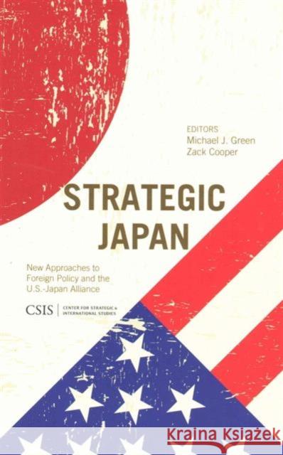Strategic Japan: New Approaches to Foreign Policy and the U.S.-Japan Alliance Michael J. Green Zack Cooper 9781442228641 Center for Strategic & International Studies - książka