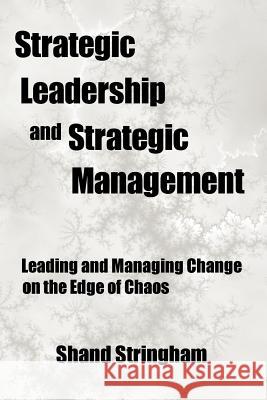 Strategic Leadership and Strategic Management: Leading and Managing Change on the Edge of Chaos Stringham, Shand 9781475964318 iUniverse.com - książka