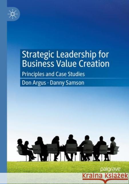 Strategic Leadership for Business Value Creation: Principles and Case Studies Don Argus Danny Samson 9789811594298 Palgrave MacMillan - książka