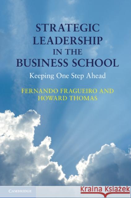 Strategic Leadership in the Business School: Keeping One Step Ahead Fragueiro, Fernando 9780521116121 Cambridge University Press - książka