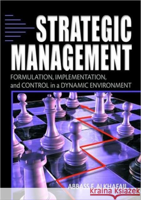 Strategic Management : Formulation, Implementation, and Control in a Dynamic Environment Abbass F. Alkhafaji 9780789018090 Haworth Press - książka