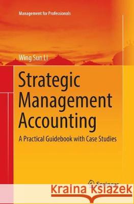 Strategic Management Accounting: A Practical Guidebook with Case Studies Li, Wing Sun 9789811354755 Springer - książka